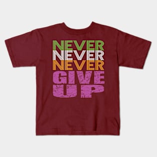 Never Never Never give up. Kids T-Shirt